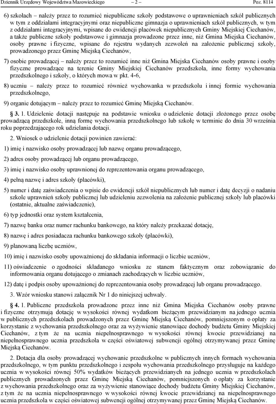 publicznych, w tym z oddziałami integracyjnymi, wpisane do ewidencji placówek niepublicznych Gminy Miejskiej Ciechanów, a także publiczne szkoły podstawowe i gimnazja prowadzone przez inne, niż Gmina