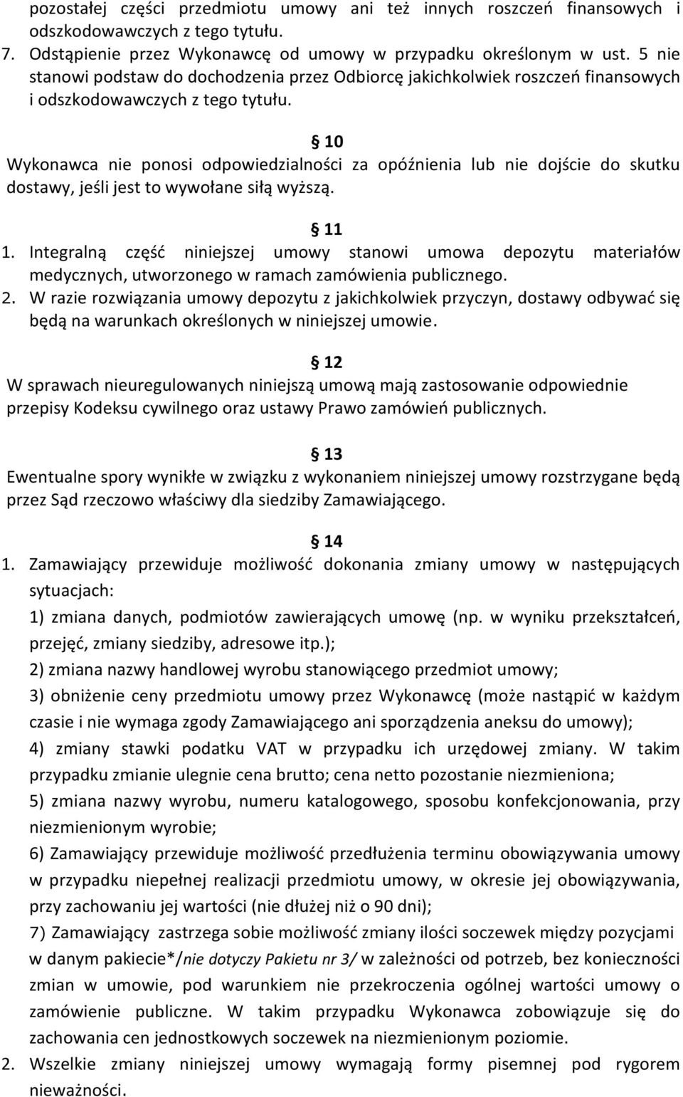 10 Wykonawca nie ponosi odpowiedzialności za opóźnienia lub nie dojście do skutku dostawy, jeśli jest to wywołane siłą wyższą. 11 1.