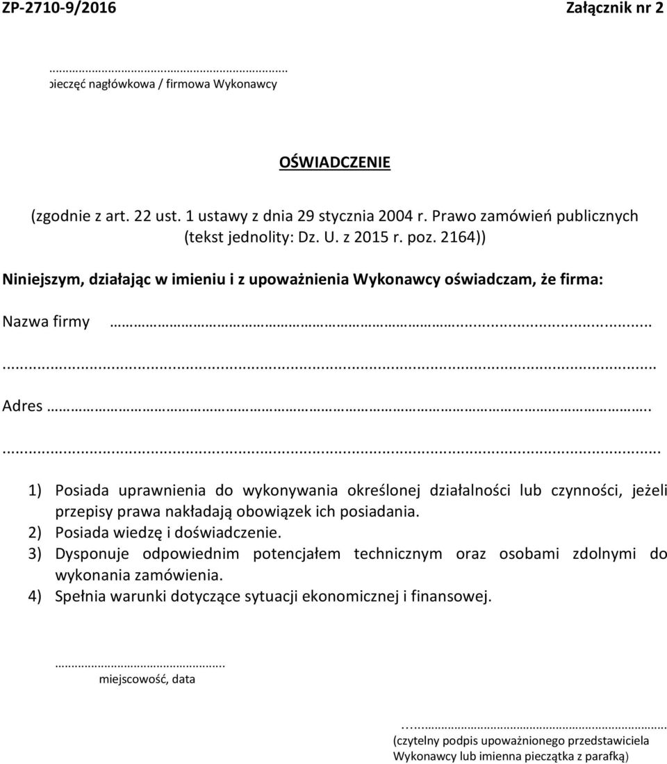 .... 1) Posiada uprawnienia do wykonywania określonej działalności lub czynności, jeżeli przepisy prawa nakładają obowiązek ich posiadania. 2) Posiada wiedzę i doświadczenie.