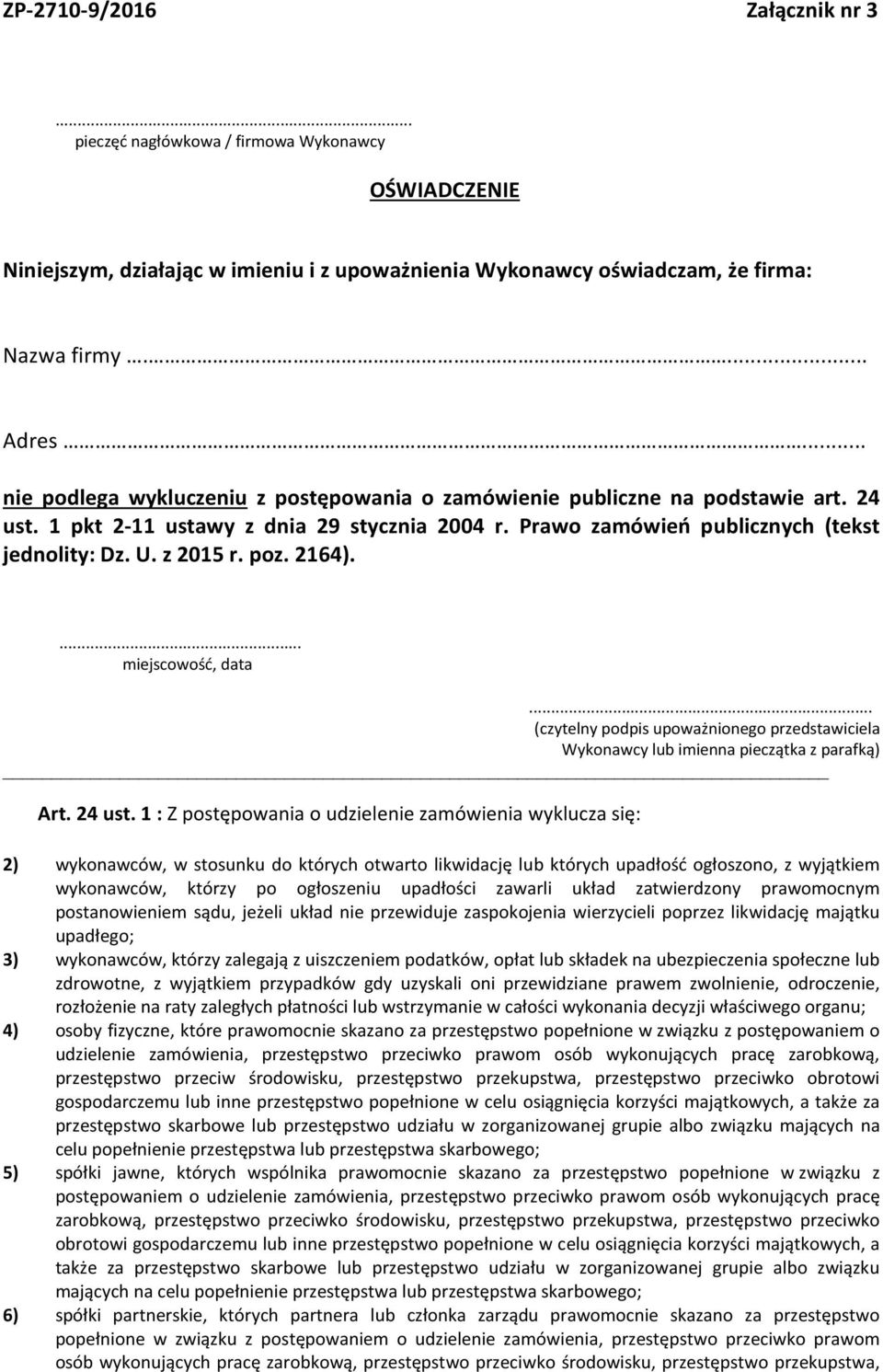 poz. 2164).... miejscowość, data... (czytelny podpis upoważnionego przedstawiciela Wykonawcy lub imienna pieczątka z parafką) Art. 24 ust.