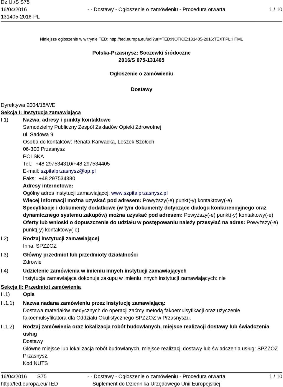 1) Nazwa, adresy i punkty kontaktowe Samodzielny Publiczny Zespół Zakładów Opieki Zdrowotnej ul. Sadowa 9 Osoba do kontaktów: Renata Karwacka, Leszek Szołoch 06-300 Przasnysz POLSKA Tel.