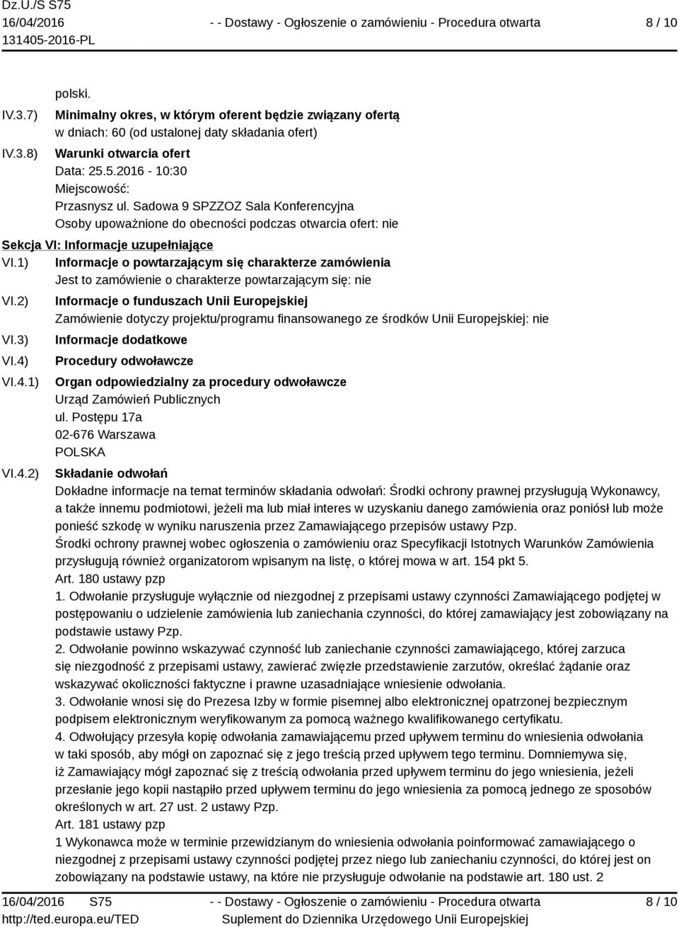 1) Informacje o powtarzającym się charakterze zamówienia Jest to zamówienie o charakterze powtarzającym się: nie VI.2) VI.3) VI.4)