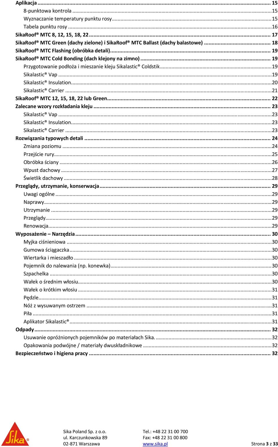 .. 19 Przygotowanie podłoża i mieszanie kleju Sikalastic Coldstik... 19 Sikalastic Vap... 19 Sikalastic Insulation... 20 Sikalastic Carrier... 21 SikaRoof MTC 12, 15, 18, 22 lub Green.