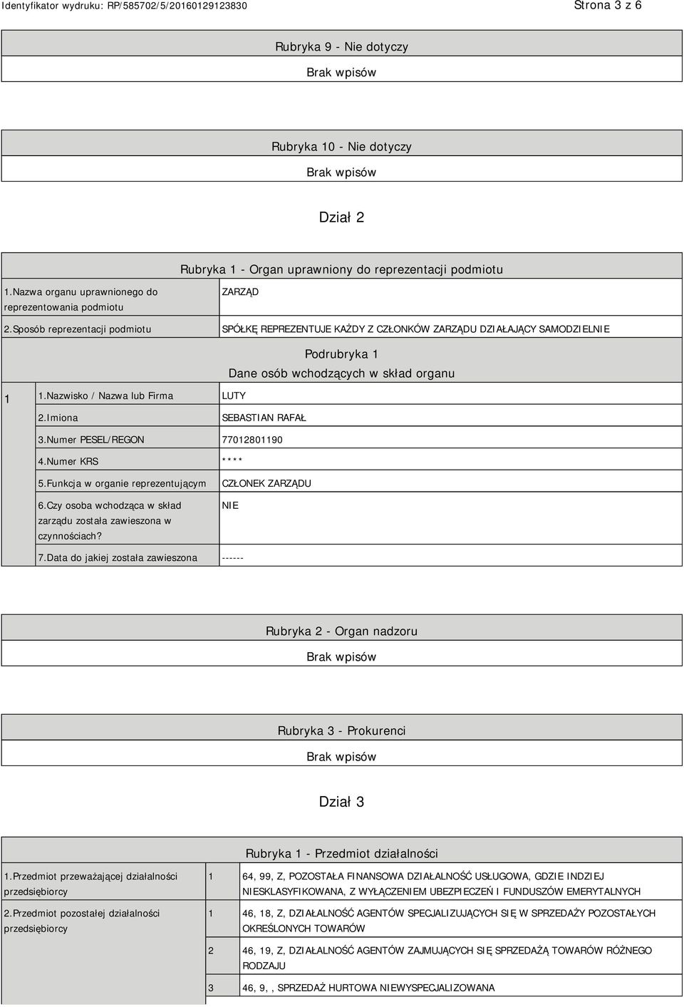 Imiona SEBASTIAN RAFAŁ 3.Numer PESEL/REGON 77012801190 4.Numer KRS **** 5.Funkcja w organie reprezentującym 6.Czy osoba wchodząca w skład zarządu została zawieszona w czynnościach?