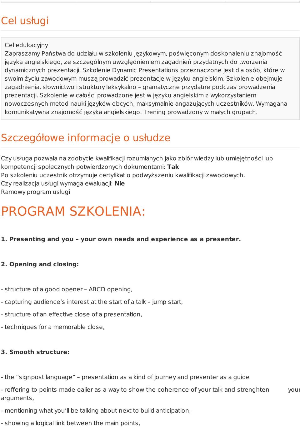 Szkolenie obejmuje zagadnienia, słownictwo i struktury leksykalno gramatyczne przydatne podczas prowadzenia prezentacji.