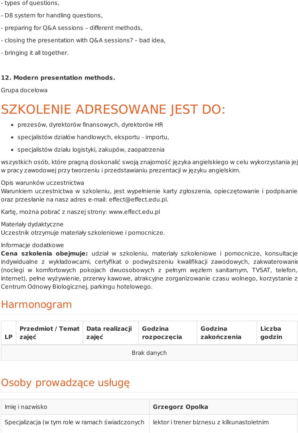 Grupa docelowa SZKOLENIE ADRESOWANE JEST DO: prezesów, dyrektorów finansowych, dyrektorów HR specjalistów działów handlowych, eksportu - importu, specjalistów działu logistyki, zakupów, zaopatrzenia