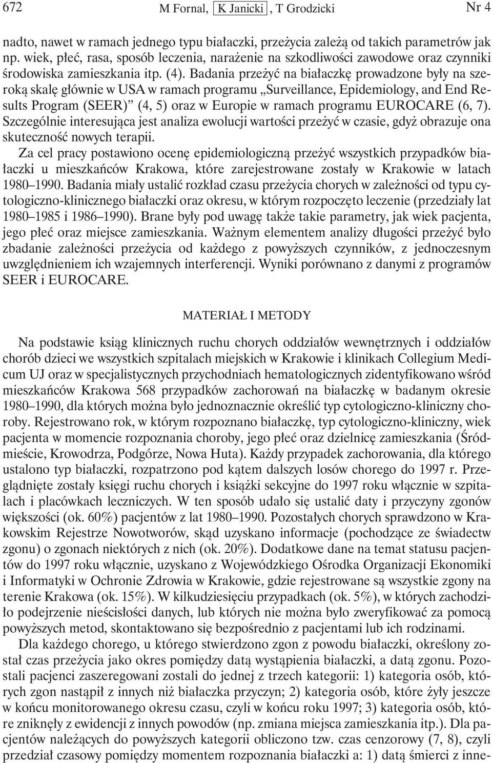 Badania przeżyć na białaczkę prowadzone były na szeroką skalę głównie w USA w ramach programu Surveillance, Epidemiology, and End Results Program (SEER) (4, 5) oraz w Europie w ramach programu