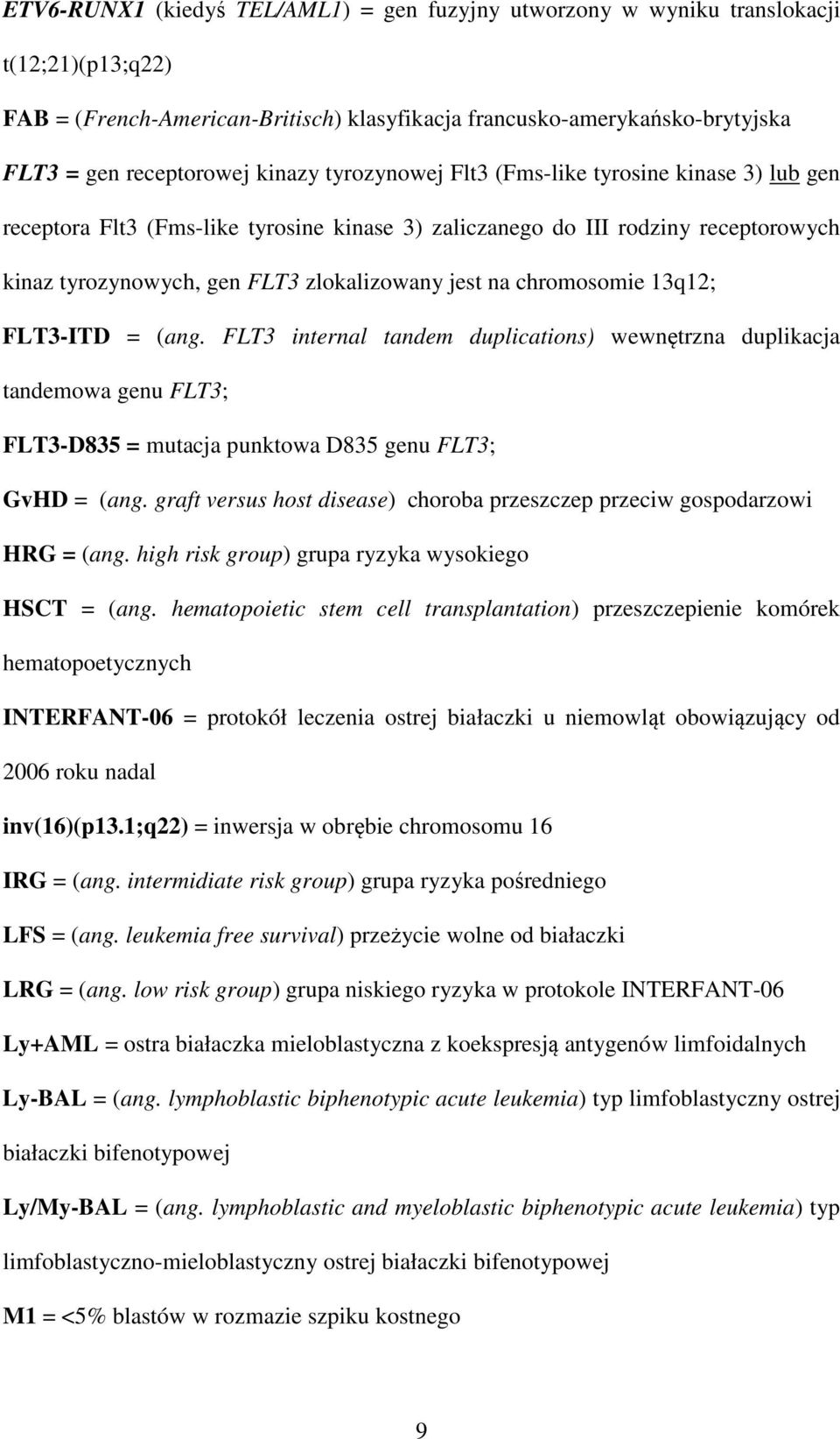 chromosomie 13q12; FLT3-ITD = (ang. FLT3 internal tandem duplications) wewnętrzna duplikacja tandemowa genu FLT3; FLT3-D835 = mutacja punktowa D835 genu FLT3; GvHD = (ang.