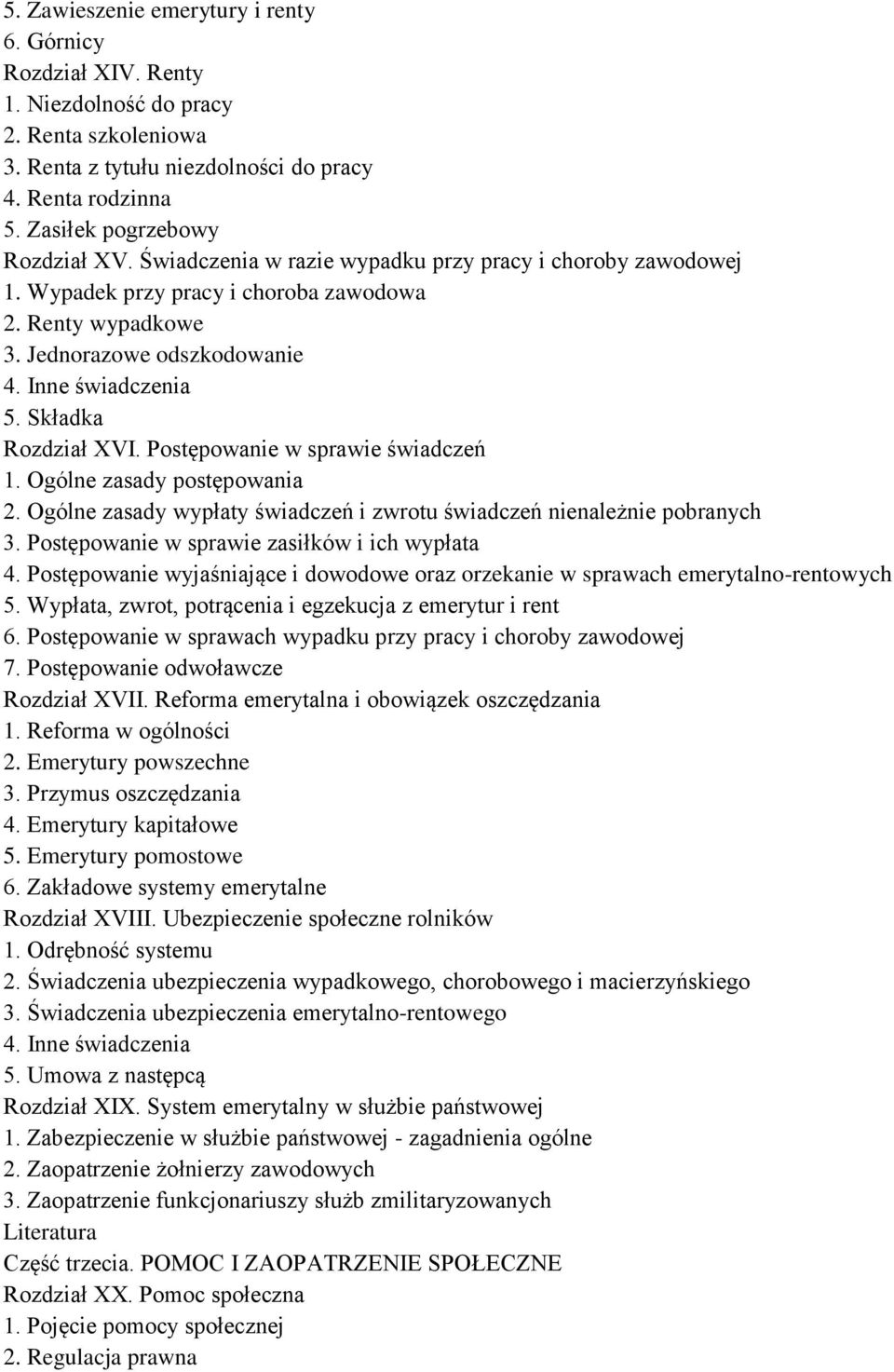 Inne świadczenia 5. Składka Rozdział XVI. Postępowanie w sprawie świadczeń 1. Ogólne zasady postępowania 2. Ogólne zasady wypłaty świadczeń i zwrotu świadczeń nienależnie pobranych 3.