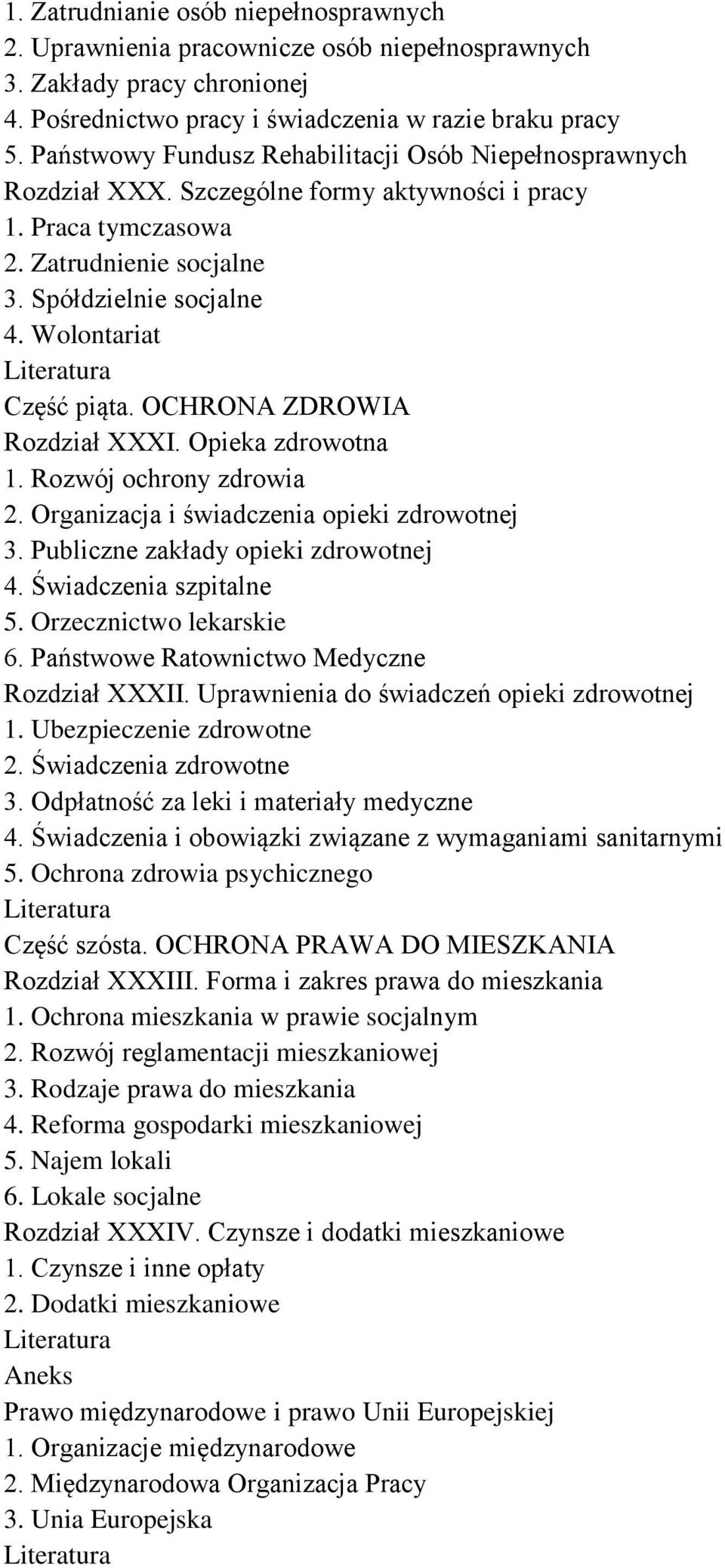 Wolontariat Część piąta. OCHRONA ZDROWIA Rozdział XXXI. Opieka zdrowotna 1. Rozwój ochrony zdrowia 2. Organizacja i świadczenia opieki zdrowotnej 3. Publiczne zakłady opieki zdrowotnej 4.