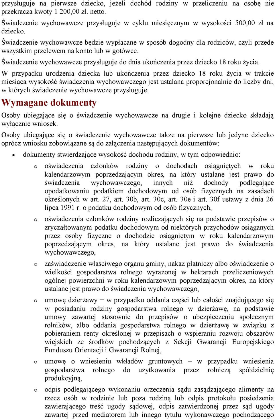 W przypadku urdzenia dziecka lub ukńczenia przez dzieck 18 rku życia w trakcie miesiąca wyskść świadczenia wychwawczeg jest ustalana prprcjnalnie d liczby dni, w których świadczenie wychwawcze