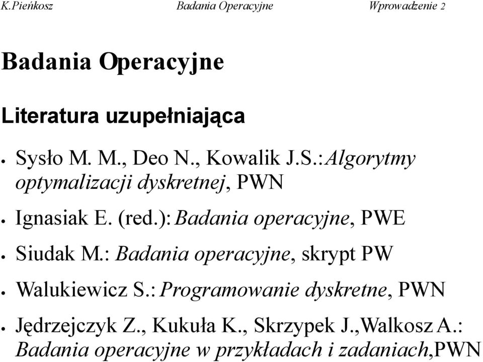(red.): Badania operacyjne, PWE Siudak M.: Badania operacyjne, skrypt PW Walukiewicz S.