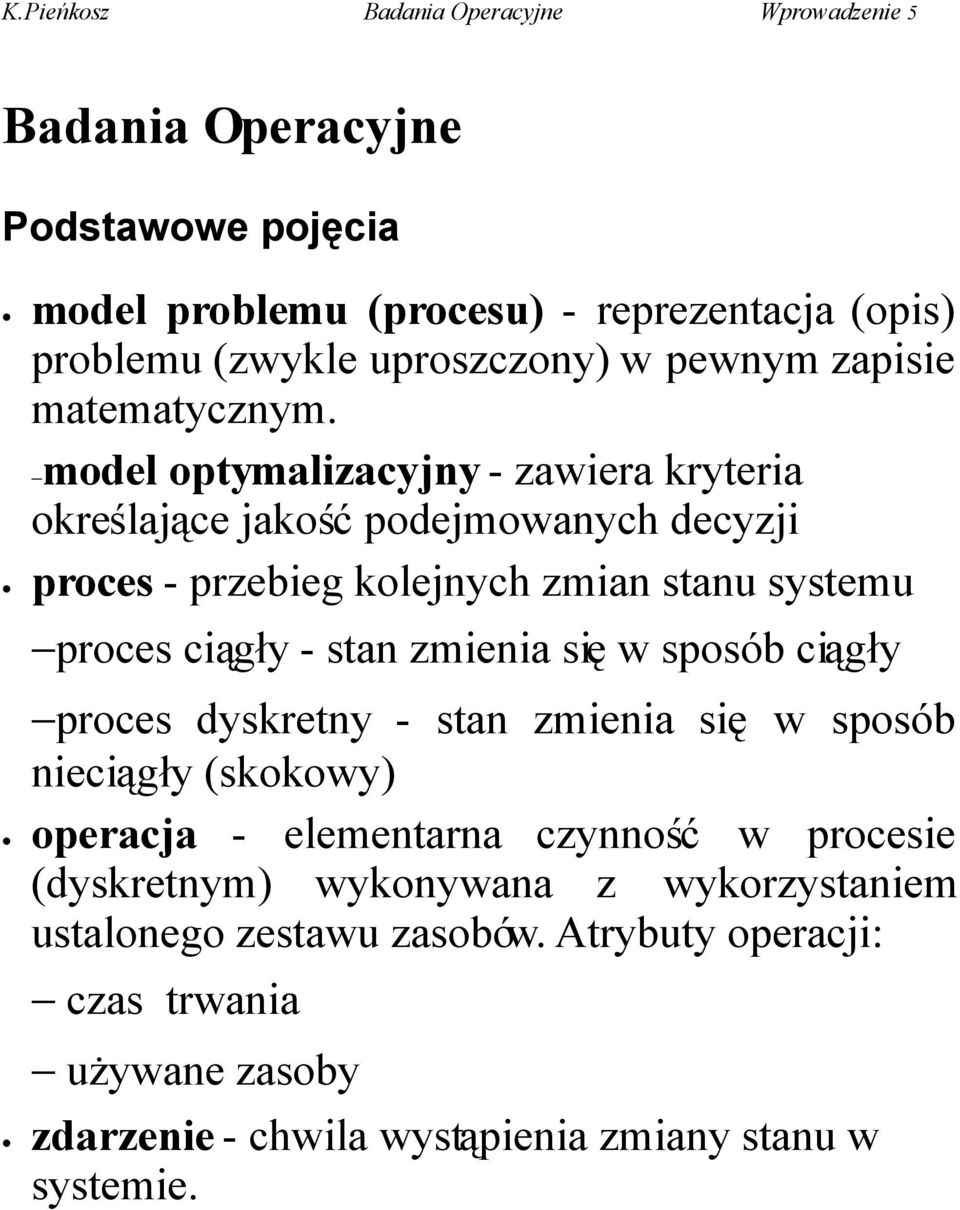 zmienia się w sposób ciągły proces dyskretny - stan zmienia się w sposób nieciągły (skokowy) operacja - elementarna czynność w procesie (dyskretnym)