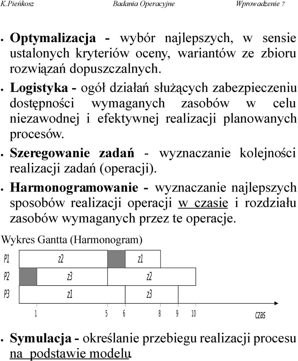 Szeregowanie zadań - wyznaczanie kolejności realizacji zadań (operacji).