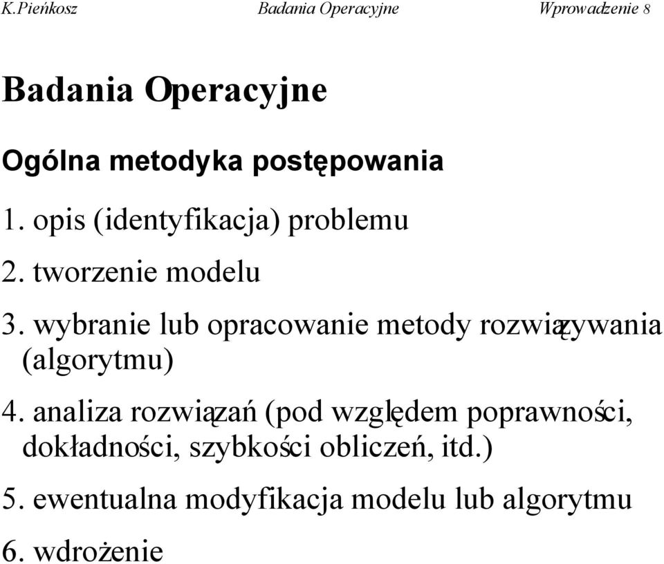 wybranie lub opracowanie metody rozwiązywania (algorytmu) 4.