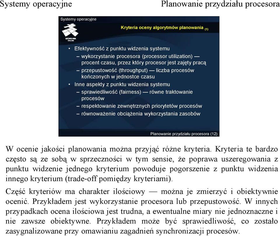 równoważenie obciążenia wykorzystania zasobów (12) W ocenie jakości planowania można przyjąć różne kryteria.