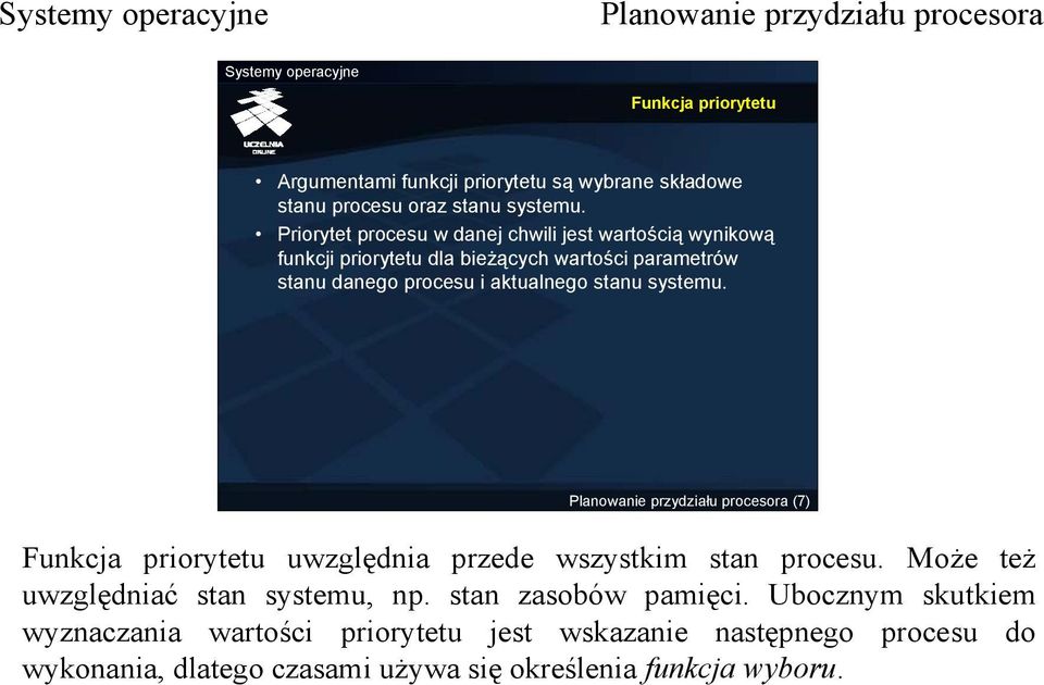 aktualnego stanu systemu. (7) Funkcja priorytetu uwzględnia przede wszystkim stan procesu. Może też uwzględniać stan systemu, np.