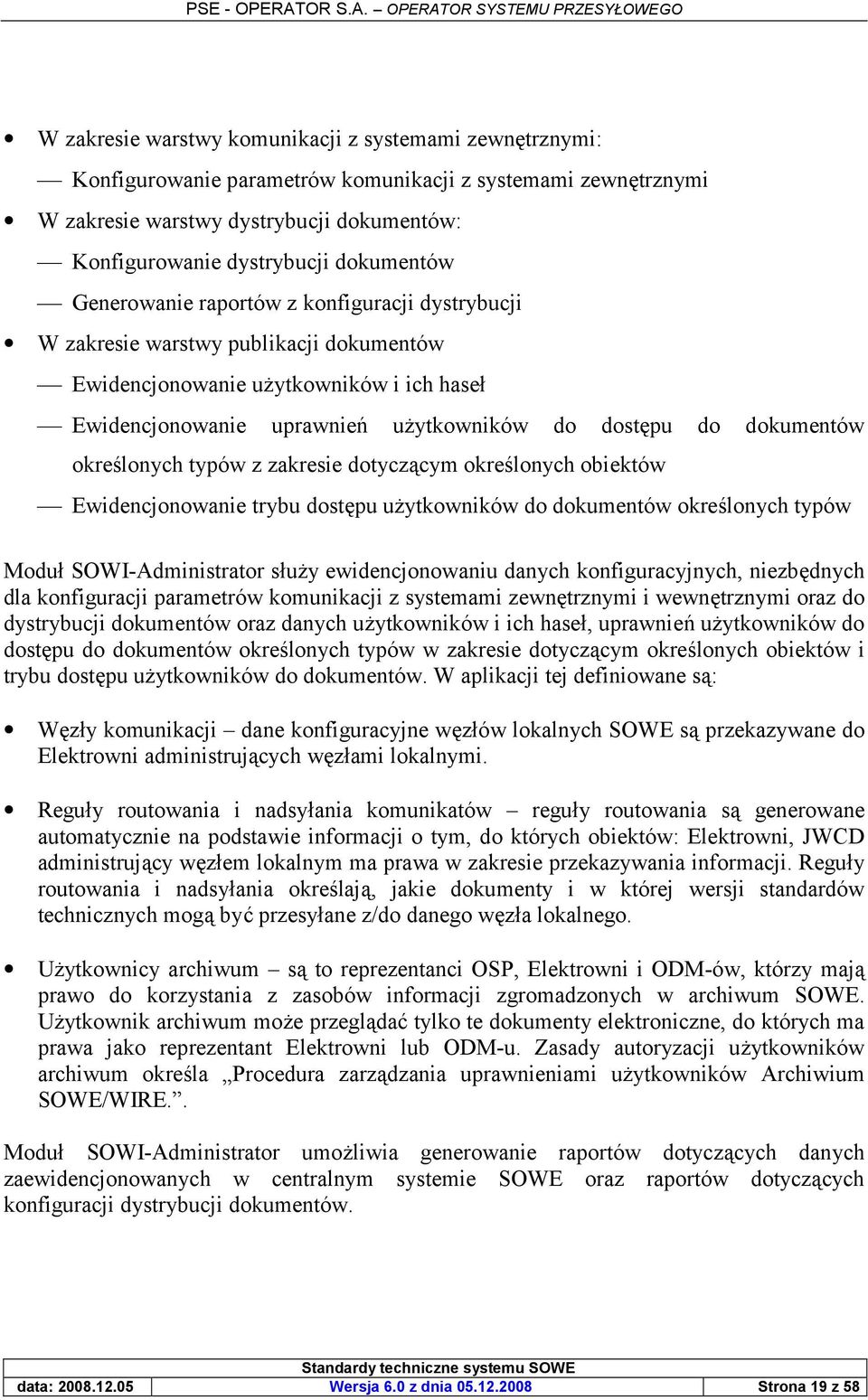 okre0lonych typów z zakresie dotycz2cym okre0lonych obiektów Ewidencjonowanie trybu dostpu u3ytkowników do dokumentów okre0lonych typów Modu SOWI-Administrator su3y ewidencjonowaniu danych