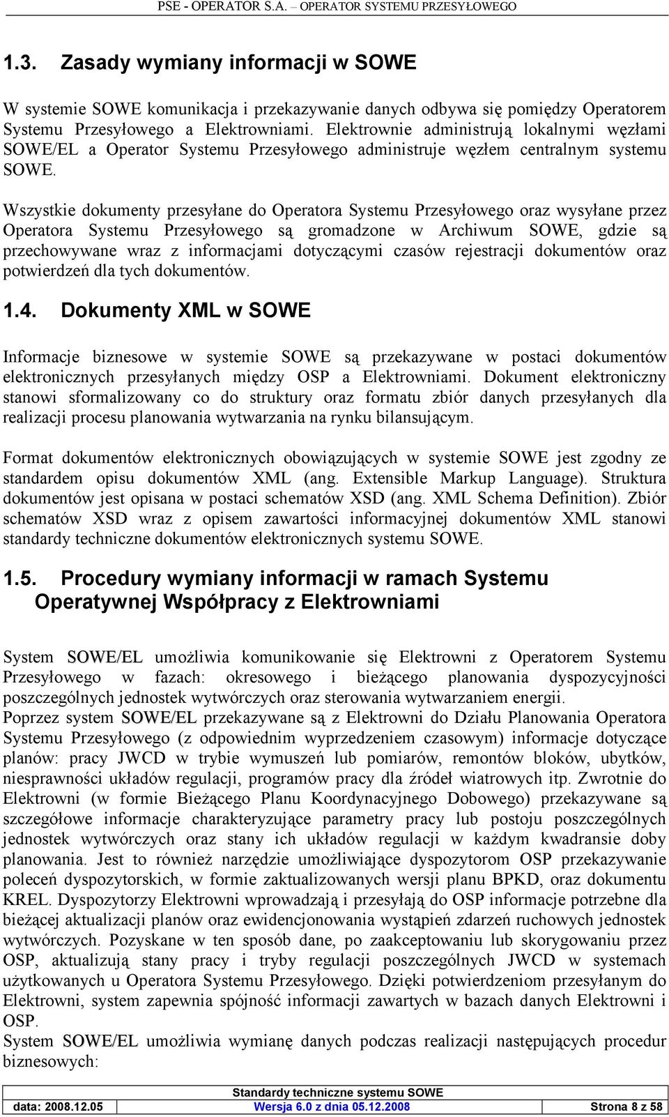 Elektrownie administruj2 lokalnymi wzami SOWE/EL a Operator Systemu Przesyowego administruje wzem centralnym systemu SOWE.