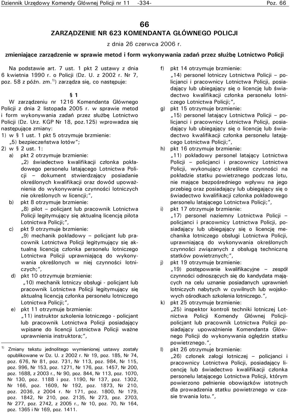 58 z późn. zm. 1) ) zarządza się, co następuje: 1 W zarządzeniu nr 1216 Komendanta Głównego Policji z dnia 2 listopada 2005 r.