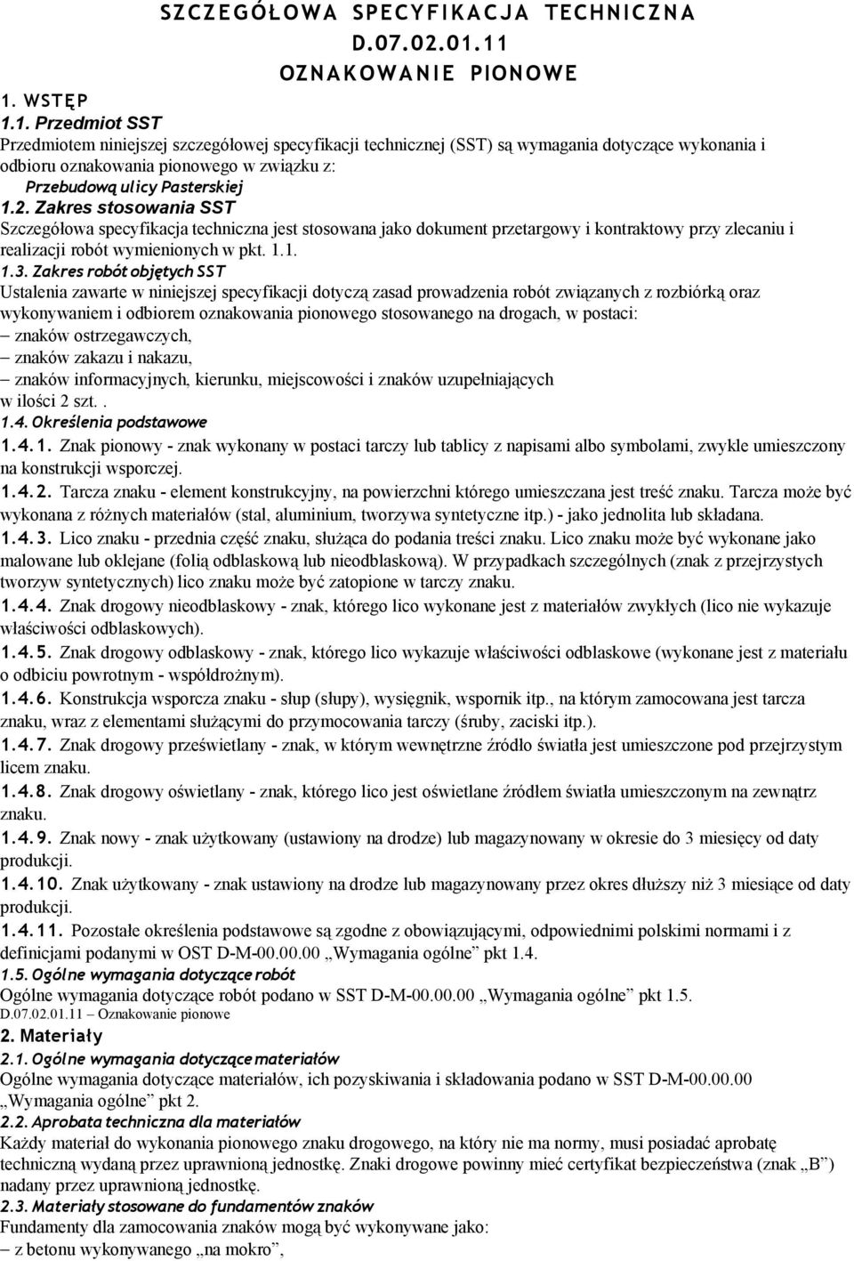 2. Zakres stosowania SST Szczegółowa specyfikacja techniczna jest stosowana jako dokument przetargowy i kontraktowy przy zlecaniu i realizacji robót wymienionych w pkt. 1.1. 1.3.