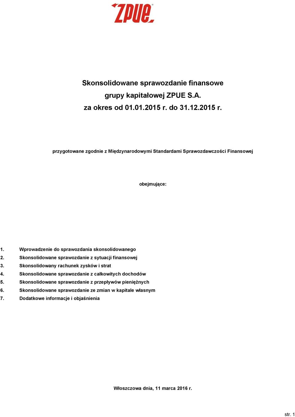 Wprowadzenie do sprawozdania skonsolidowanego 2. Skonsolidowane sprawozdanie z sytuacji finansowej 3. Skonsolidowany rachunek zysków i strat 4.