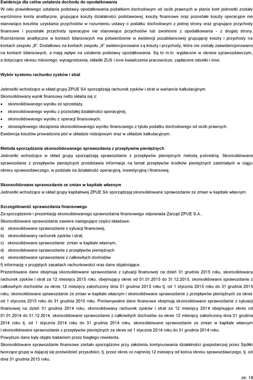 strony oraz grupujące przychody finansowe i pozostałe przychody operacyjne nie stanowiące przychodów lub zwolnione z opodatkowania - z drugiej strony.