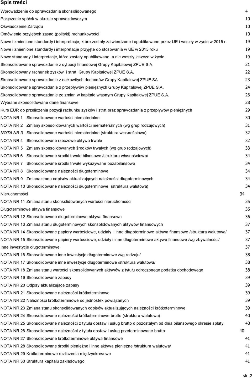 19 Nowe i zmienione standardy i interpretacje przyjęte do stosowania w UE w 2015 roku 19 Nowe standardy i interpretacje, które zostały opublikowane, a nie weszły jeszcze w życie 19 Skonsolidowane