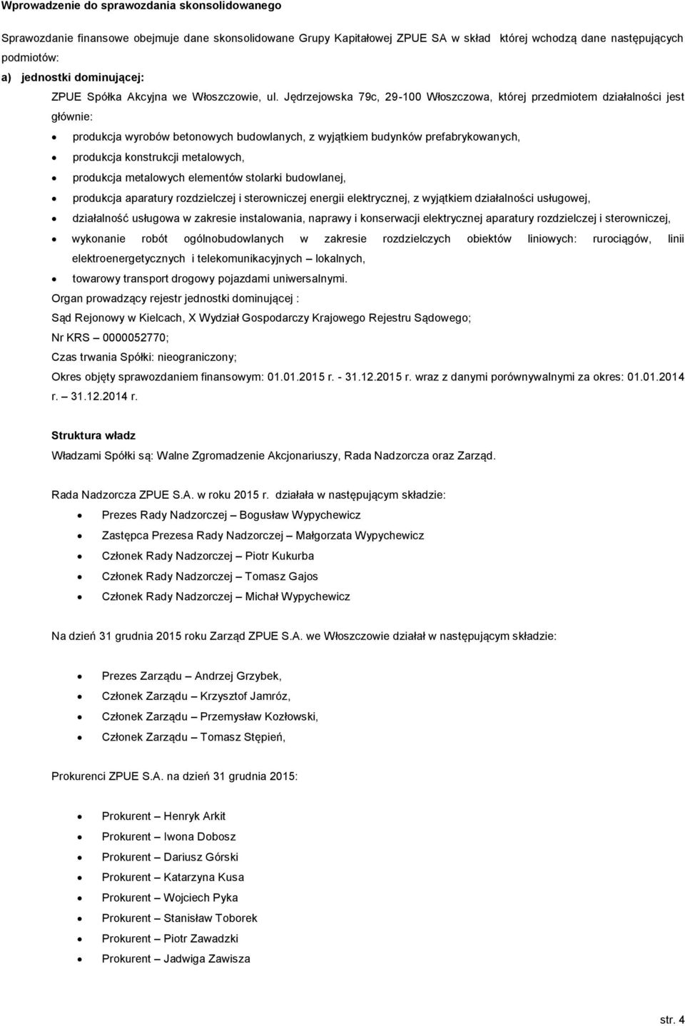 Jędrzejowska 79c, 29-100 Włoszczowa, której przedmiotem działalności jest głównie: produkcja wyrobów betonowych budowlanych, z wyjątkiem budynków prefabrykowanych, produkcja konstrukcji metalowych,