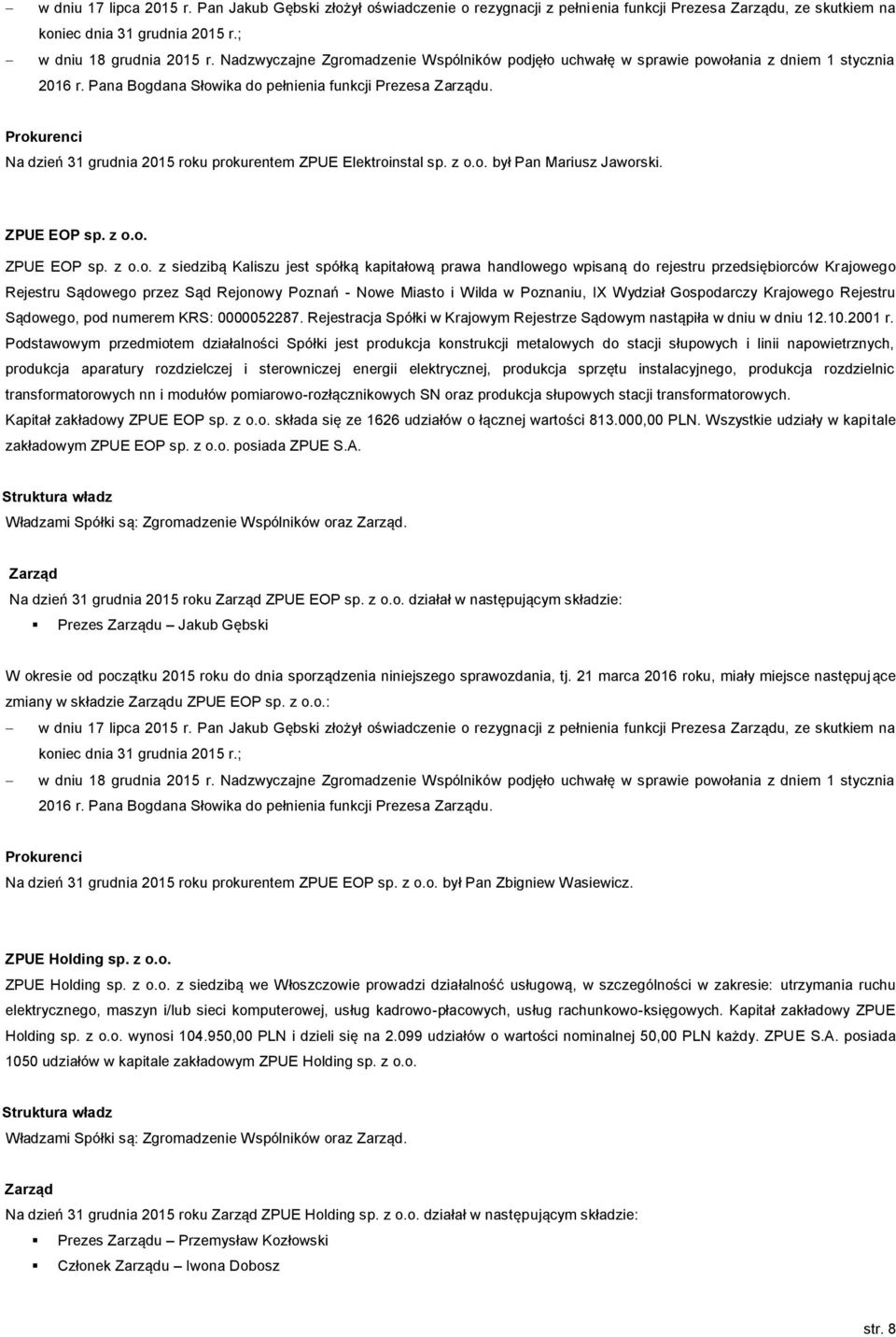 Prokurenci Na dzień 31 grudnia 2015 roku prokurentem ZPUE Elektroinstal sp. z o.o. był Pan Mariusz Jaworski. ZPUE EOP sp. z o.o. ZPUE EOP sp. z o.o. z siedzibą Kaliszu jest spółką kapitałową prawa