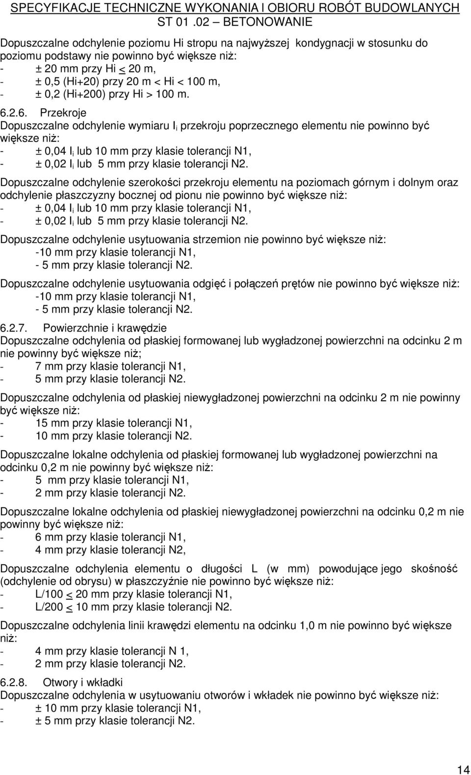 2.6. Przekroje Dopuszczalne odchylenie wymiaru I i przekroju poprzecznego elementu nie powinno być większe niŝ: - ± 0,04 I i lub 10 mm przy klasie tolerancji N1, - ± 0,02 I i lub 5 mm przy klasie