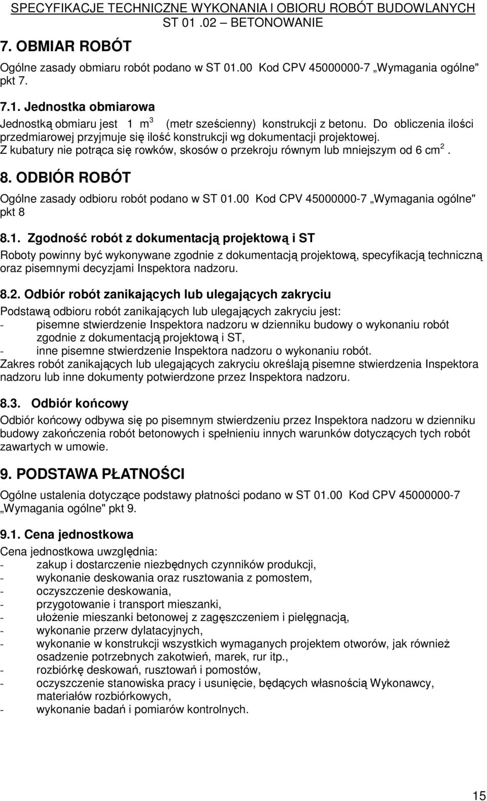 ODBIÓR ROBÓT Ogólne zasady odbioru robót podano w ST 01.