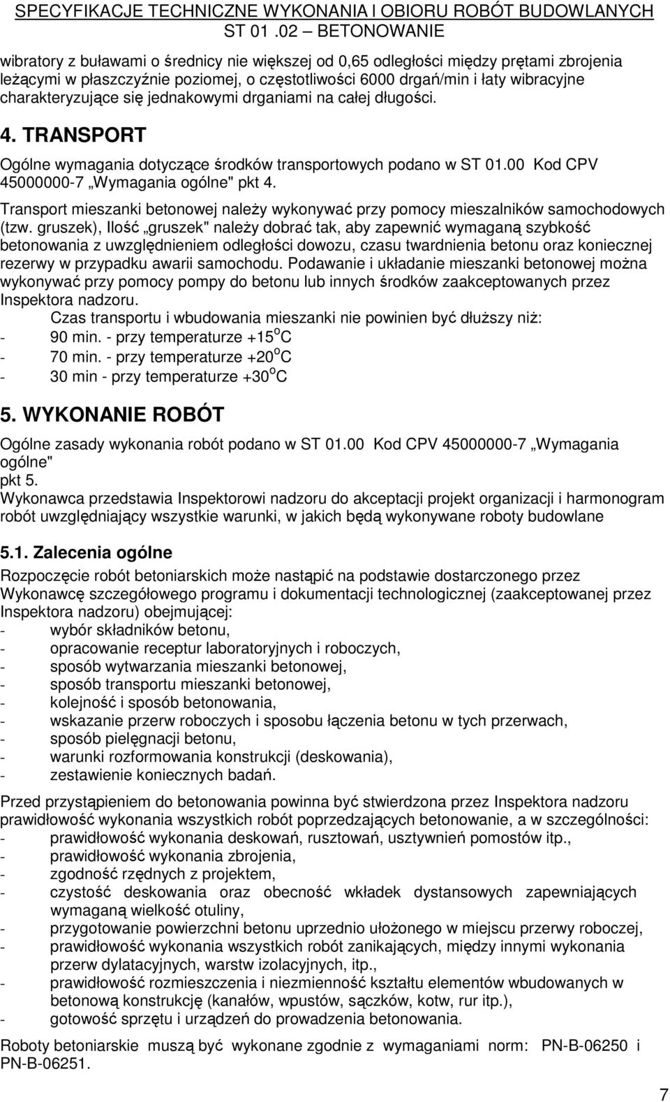 Transport mieszanki betonowej naleŝy wykonywać przy pomocy mieszalników samochodowych (tzw.