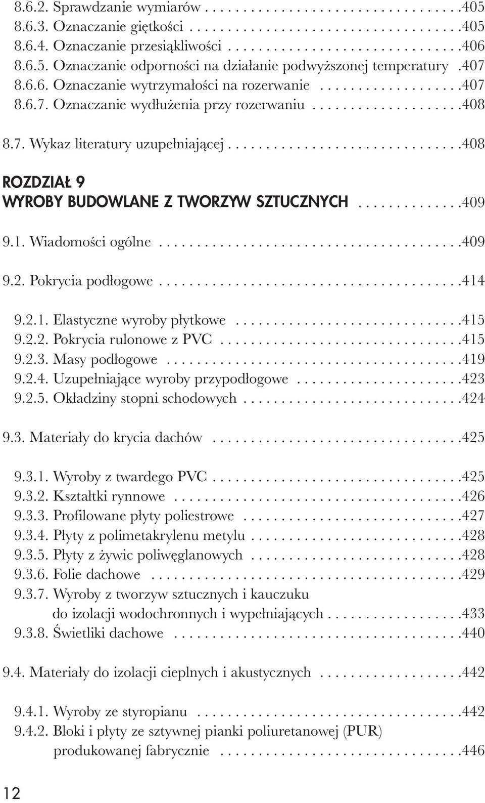 7. Wykaz literatury uzupełniającej...............................408 ROZDZIAŁ 9 WYROBY BUDOWLANE Z TWORZYW SZTUCZNYCH..............409 9.1. Wiadomości ogólne........................................409 9.2.