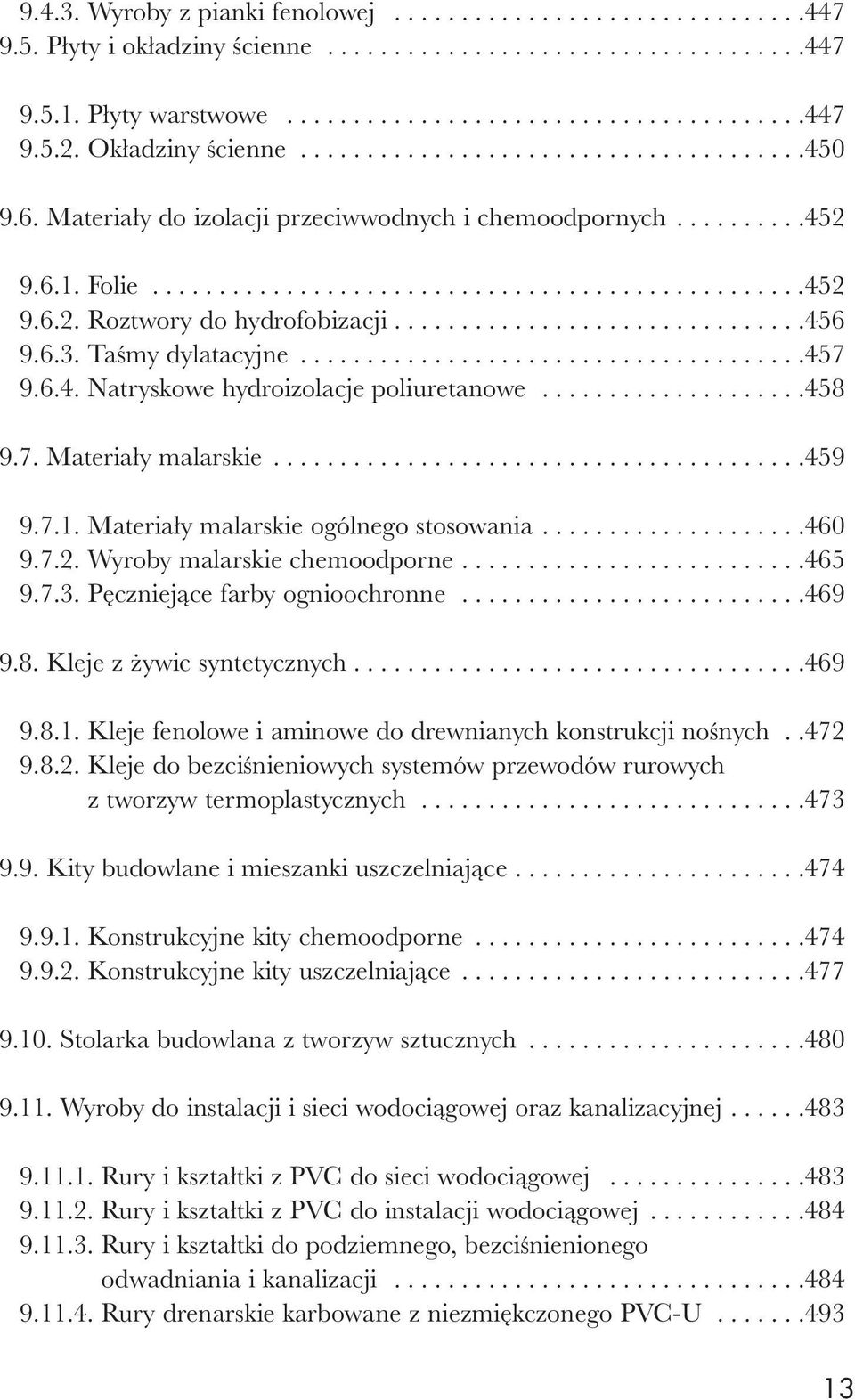 ..............................456 9.6.3. Taśmy dylatacyjne......................................457 9.6.4. Natryskowe hydroizolacje poliuretanowe....................458 9.7. Materiały malarskie........................................459 9.