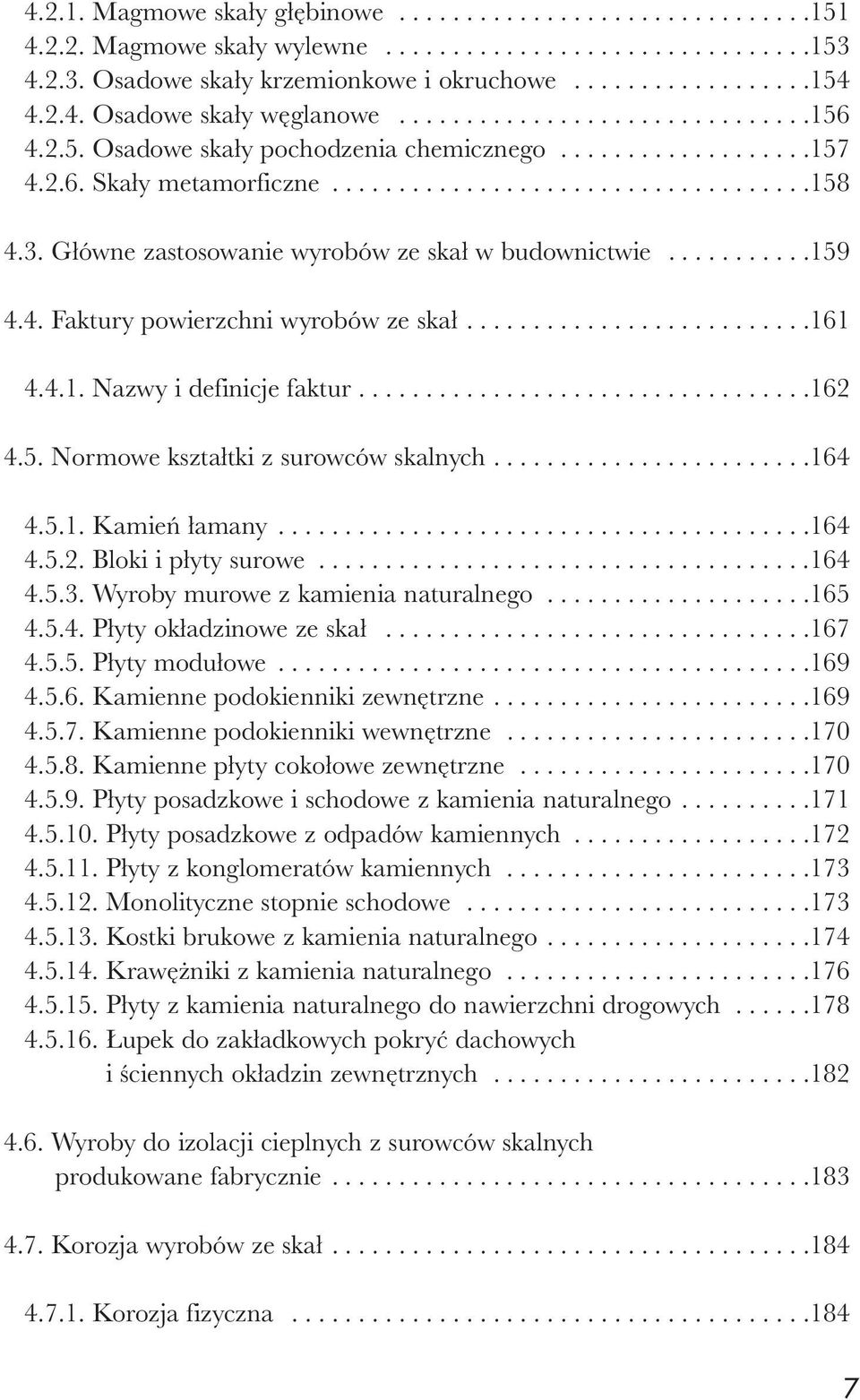 Główne zastosowanie wyrobów ze skał w budownictwie...........159 4.4. Faktury powierzchni wyrobów ze skał..........................161 4.4.1. Nazwy i definicje faktur..................................162 4.