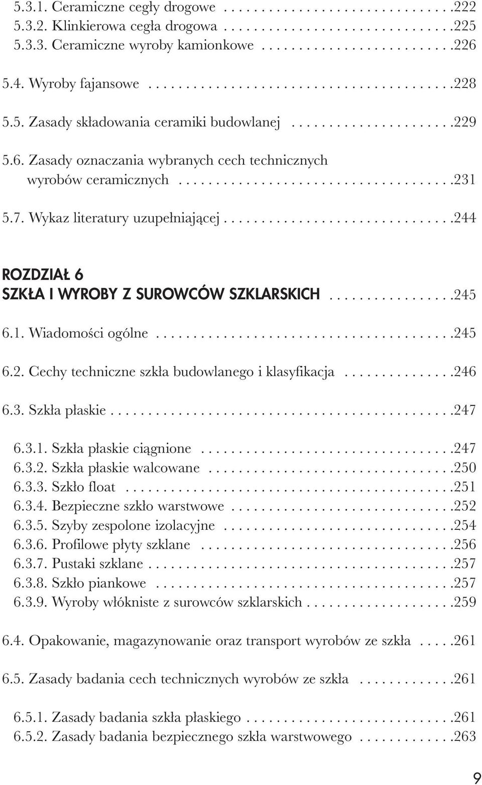 Zasady oznaczania wybranych cech technicznych wyrobów ceramicznych.....................................231 5.7. Wykaz literatury uzupełniającej...............................244 ROZDZIAŁ 6 SZKŁA I WYROBY Z SUROWCÓW SZKLARSKICH.