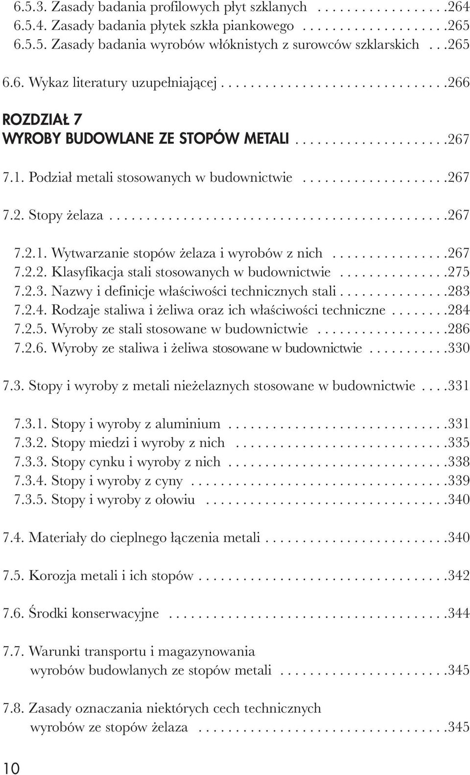 .............................................267 7.2.1. Wytwarzanie stopów żelaza i wyrobów z nich................267 7.2.2. Klasyfikacja stali stosowanych w budownictwie...............275 7.2.3.