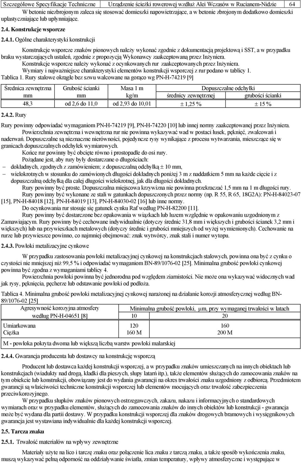 Ogólne charakterystyki konstrukcji Konstrukcje wsporcze znaków pionowych należy wykonać zgodnie z dokumentacją projektową i SST, a w przypadku braku wystarczających ustaleń, zgodnie z propozycją