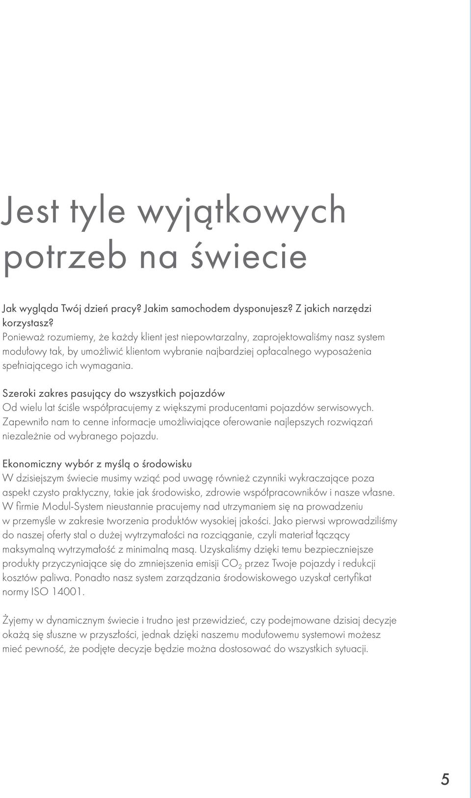 Szeroki zakres pasujący do wszystkich pojazdów Od wielu lat ściśle współpracujemy z większymi producentami pojazdów serwisowych.