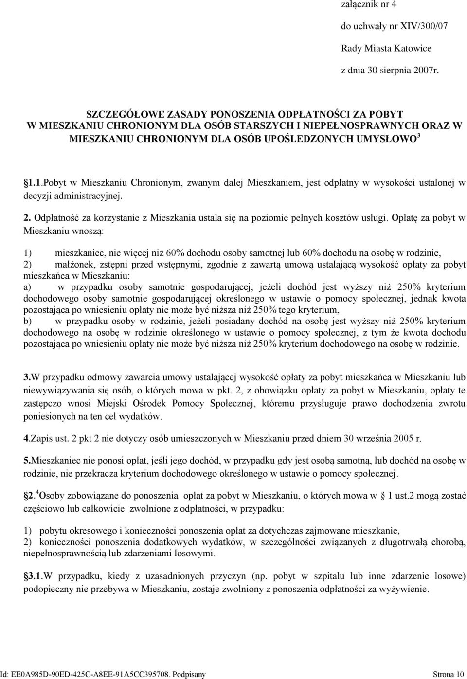 1.Pobyt w Mieszkaniu Chronionym, zwanym dalej Mieszkaniem, jest odpłatny w wysokości ustalonej w decyzji administracyjnej. 2.