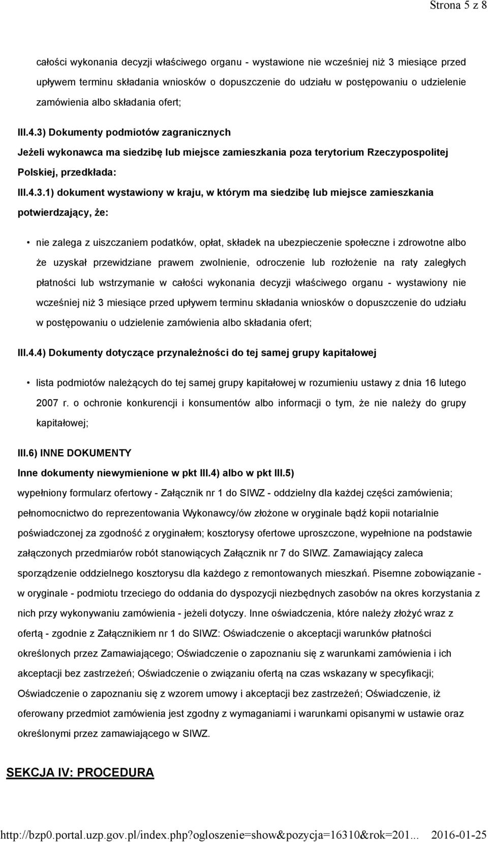 Dokumenty podmiotów zagranicznych Jeżeli wykonawca ma siedzibę lub miejsce zamieszkania poza terytorium Rzeczypospolitej Polskiej, przedkłada: III.4.3.