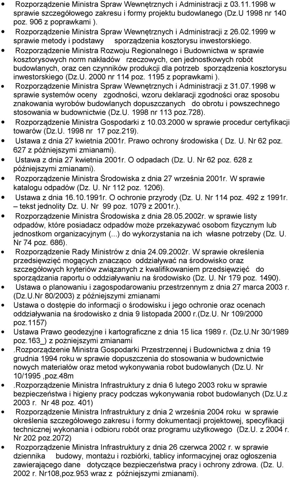 Rozporządzenie Ministra Rozwoju Regionalnego i Budownictwa w sprawie kosztorysowych norm nakładów rzeczowych, cen jednostkowych robót budowlanych, oraz cen czynników produkcji dla potrzeb