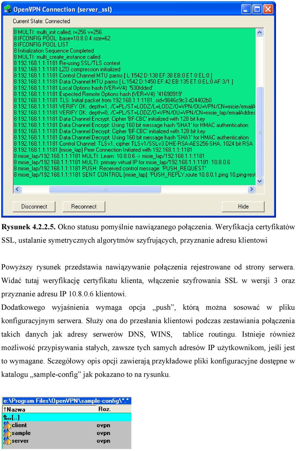 Widać tutaj weryfikację certyfikatu klienta, włączenie szyfrowania SSL w wersji 3 oraz przyznanie adresu IP 10.8.0.6 klientowi.