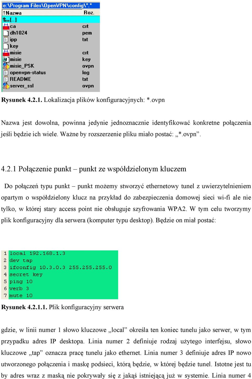 1 Połączenie punkt punkt ze współdzielonym kluczem Do połączeń typu punkt punkt możemy stworzyć ethernetowy tunel z uwierzytelnieniem opartym o współdzielony klucz na przykład do zabezpieczenia