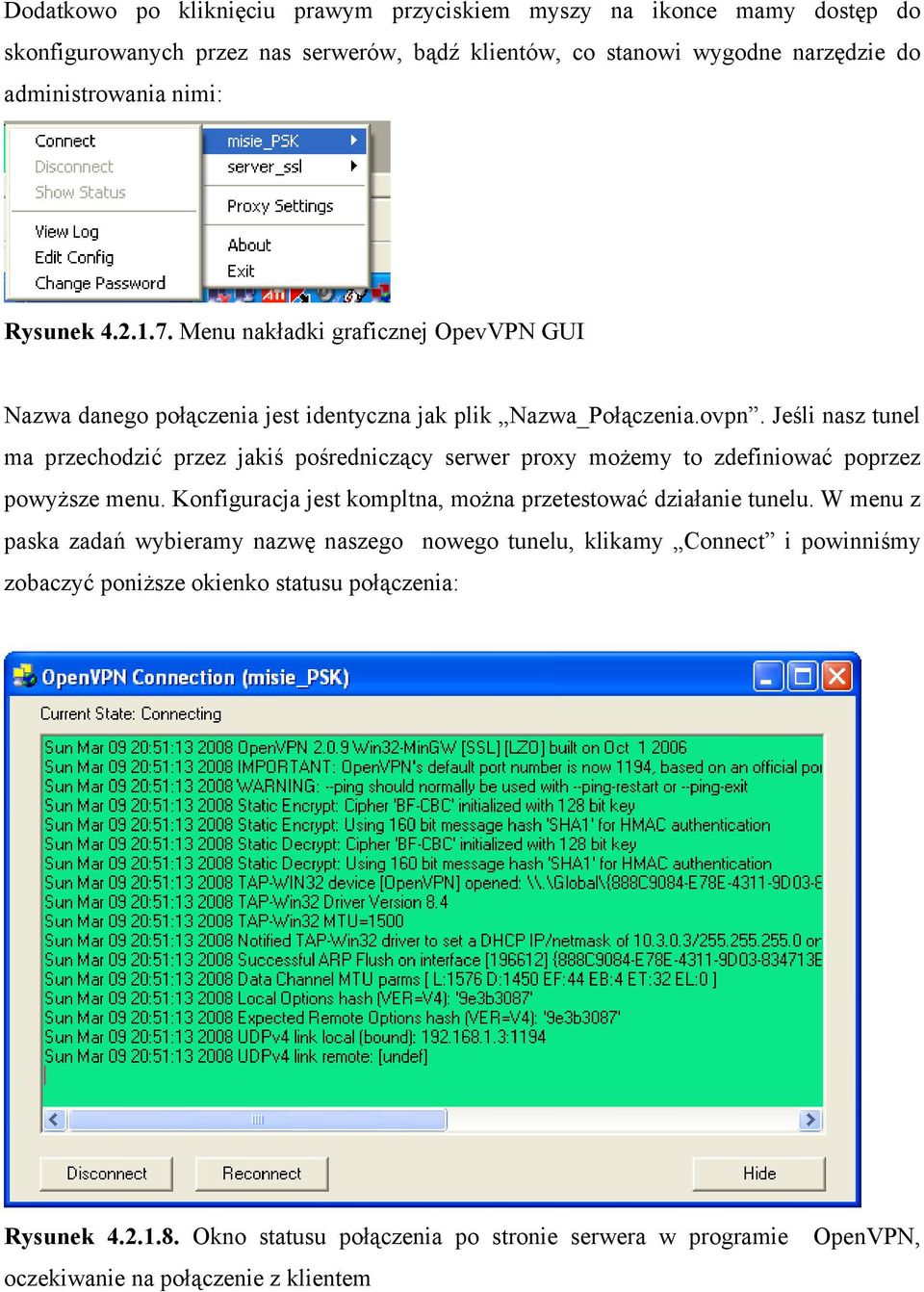 Jeśli nasz tunel ma przechodzić przez jakiś pośredniczący serwer proxy możemy to zdefiniować poprzez powyższe menu. Konfiguracja jest kompltna, można przetestować działanie tunelu.