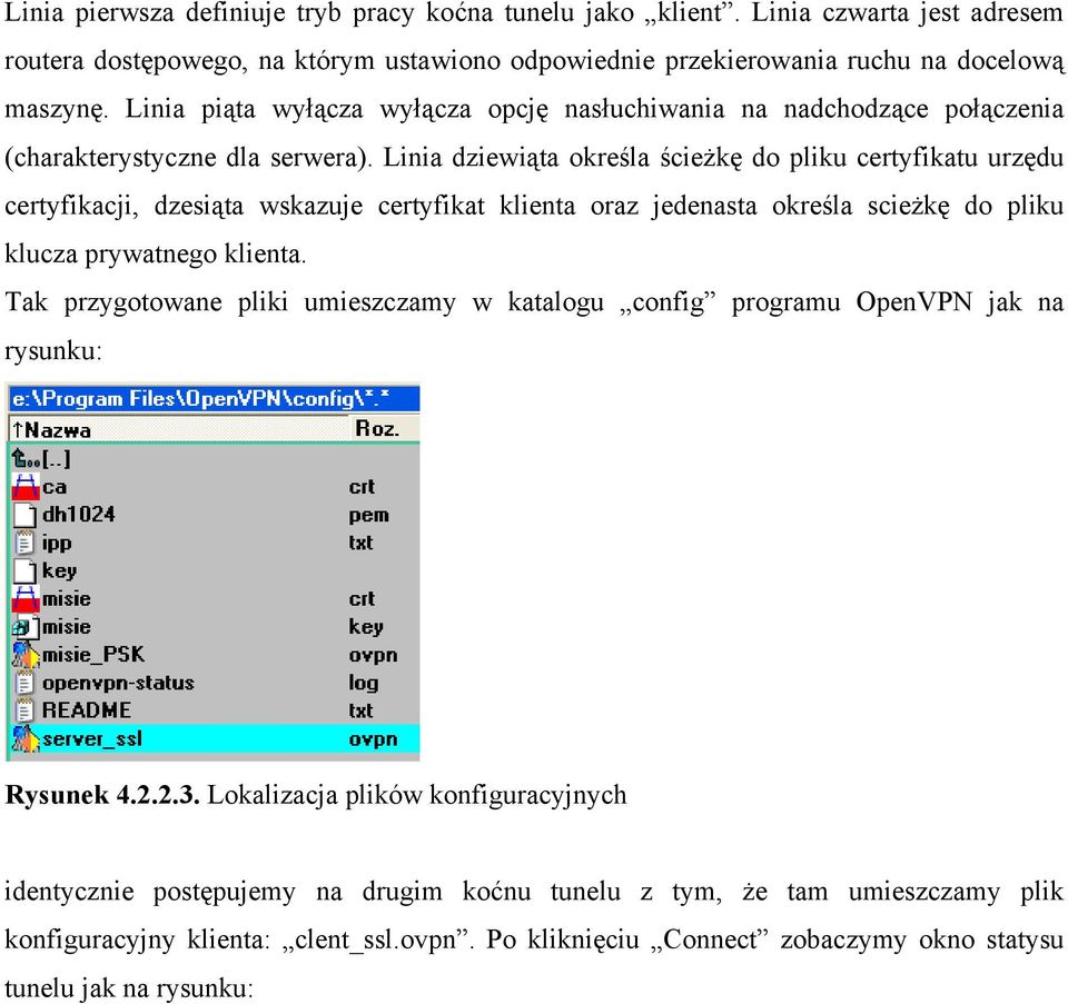 Linia dziewiąta określa ścieżkę do pliku certyfikatu urzędu certyfikacji, dzesiąta wskazuje certyfikat klienta oraz jedenasta określa scieżkę do pliku klucza prywatnego klienta.