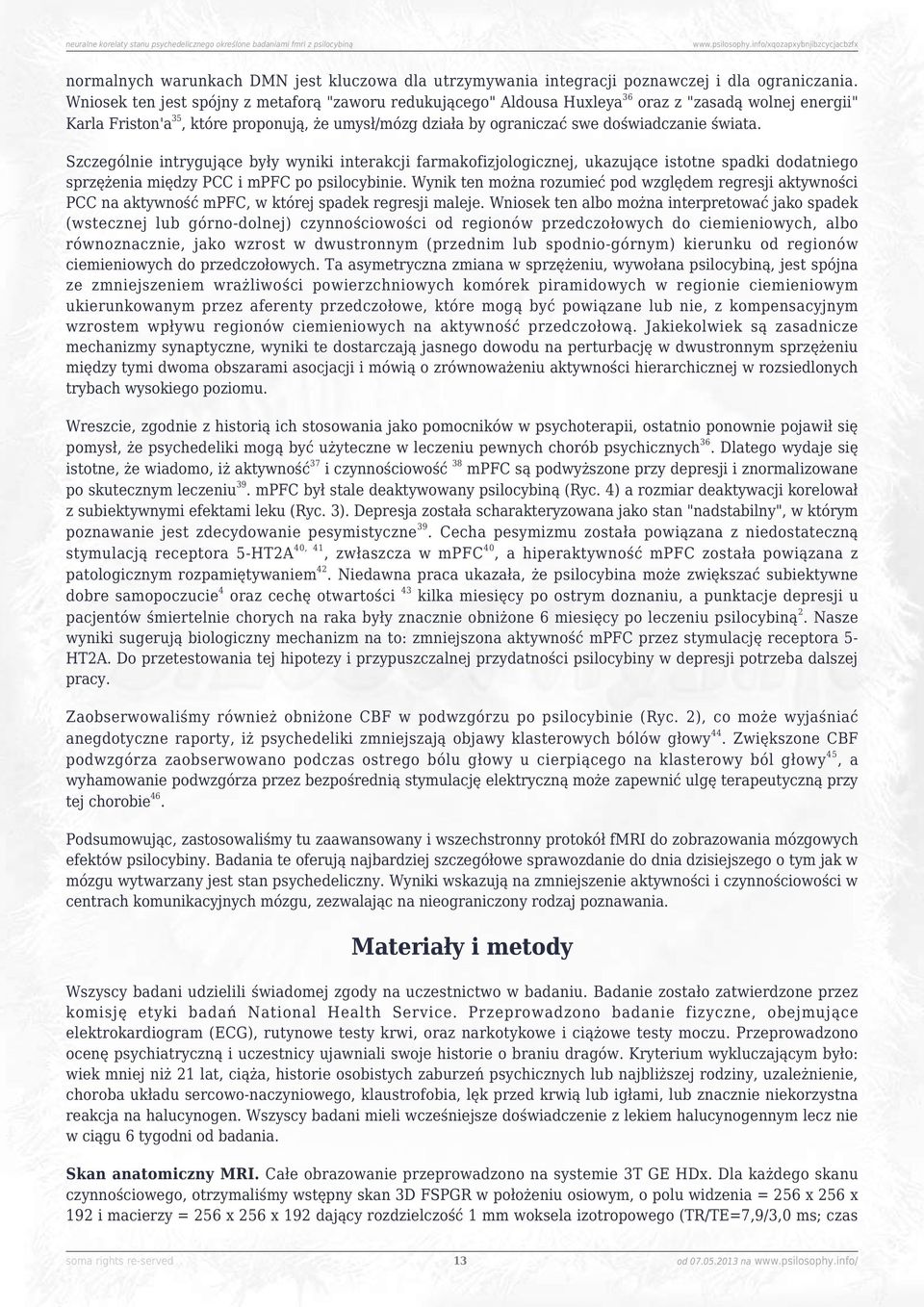 świata. Szczególnie intrygujące były wyniki interakcji farmakofizjologicznej, ukazujące istotne spadki dodatniego sprzężenia między PCC i mpfc po psilocybinie.