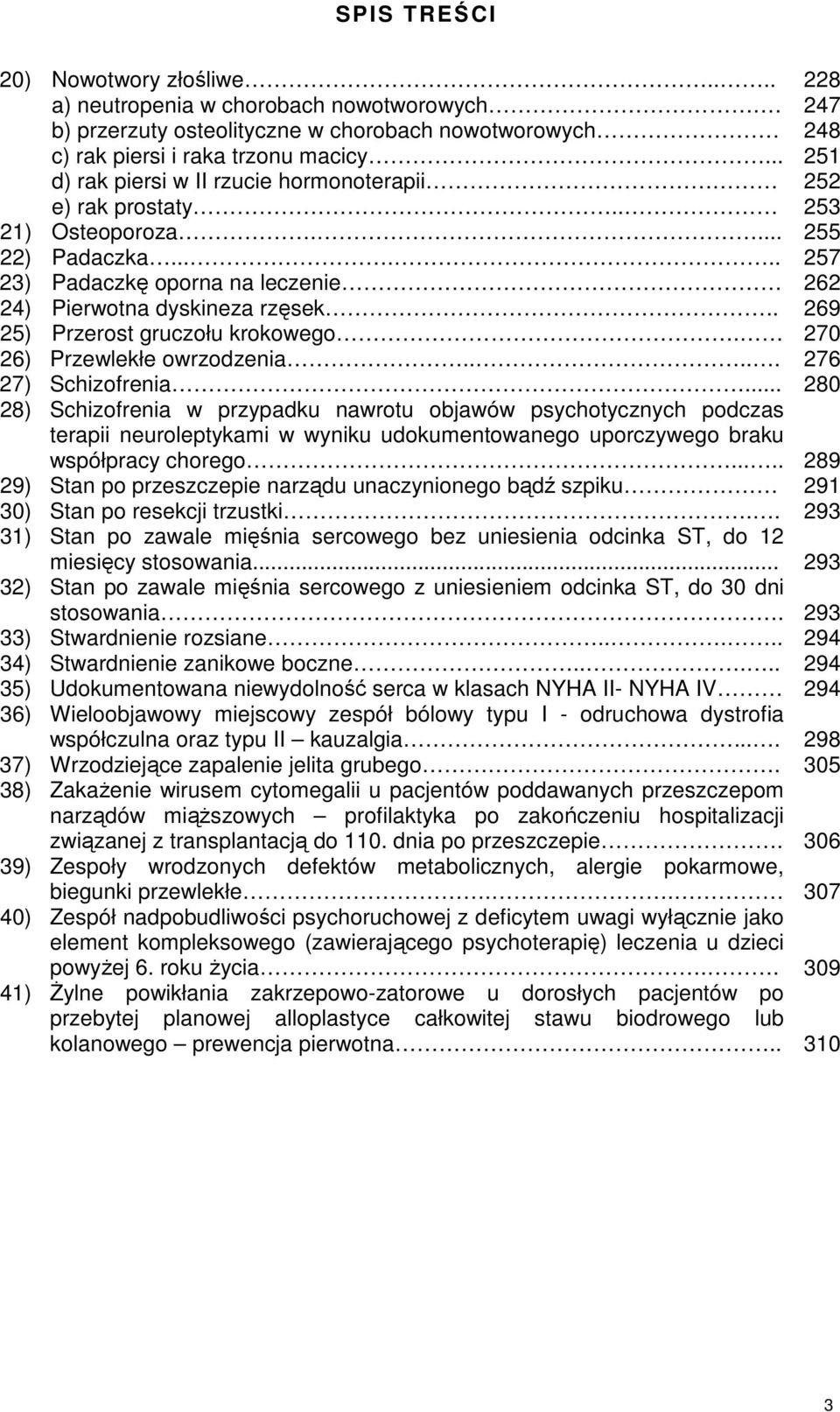 . 269 25) Przerost gruczołu krokowego. 270 26) Przewlekłe owrzodzenia..... 276 27) Schizofrenia.