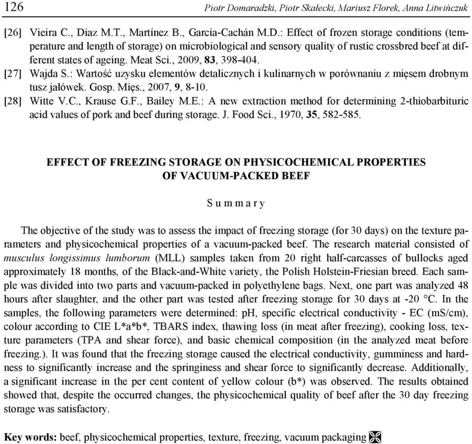 , Bailey M.E.: A new etraction method for determining 2-thiobarbituric acid value of pork and beef during torage. J. Food Sci., 1970, 35, 582-585.